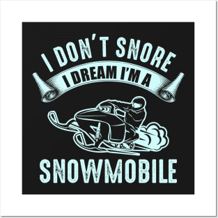 I Don't Snore I Dream That I'm A Snowmobile Posters and Art